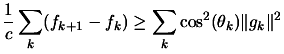 $\displaystyle \frac{1}{c}\sum_k (f_{k+1}-f_k) \geq \sum_k\cos^2(\theta_k) \Vert g_k
 \Vert^2$