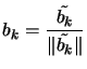 $\displaystyle b_k= \frac{ \tilde{b_k} }{ \Vert
 \tilde{b_k} \Vert }$