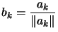 $\displaystyle b_k=\frac{ a_k}{ \Vert a_k \Vert}$