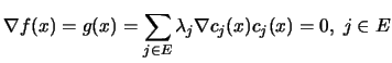 $\displaystyle \nabla f(x)= g(x) = \sum_{j\in E} \lambda_j \nabla c_j(x) \\
 c_j(x)=0, \; j \in E$