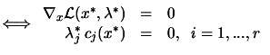 $\displaystyle \Longleftrightarrow
\begin{array}{rcl}
\nabla_x \L (x^*,\lambda^*) &= & 0 \\
\lambda_j^* \: c_j(x^*) & = & 0 , \; \; i=1,...,r
\end{array}$