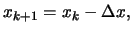 $\displaystyle x_{k+1}=x_k- \Delta x, $