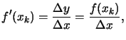 $\displaystyle f'(x_k)= \frac{\Delta y}{\Delta
x}= \frac{f(x_k)}{\Delta x}, $