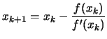 $\displaystyle x_{k+1}= x_k - \frac{f(x_k)}{f'(x_k)}$