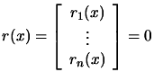 $\displaystyle r(x)= \left[ \begin{array}{c} r_1(x) \\  \vdots \\
 r_n(x) \end{array} \right] =0$