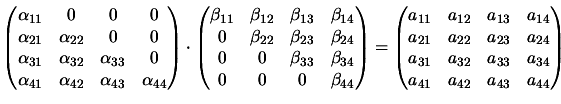 $\displaystyle \begin{pmatrix}
\alpha_{11} & 0 & 0 & 0 \\
\alpha_{21} & \alp...
...a_{32} & a_{33} & a_{34} \\
a_{41} & a_{42} & a_{43} & a_{44}
\end{pmatrix}$