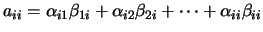 $\displaystyle a_{ii} = \alpha_{i1} \beta_{1i} + \alpha_{i2} \beta_{2i}
+ \cdots + \alpha_{ii} \beta_{ii}$