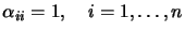$ \alpha_{ii}=1, \quad i=1, \ldots,n$