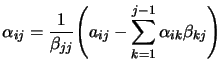 $\displaystyle \alpha_{ij}=
 \frac{1}{\beta_{jj}} \Bigg( a_{ij} - \sum_{k=1}^{j-1} \alpha_{ik}
 \beta_{kj} \Bigg)$