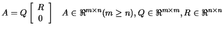 $\displaystyle A = Q \left[
 \begin{array}{c} R \\  0 \end{array} \right] \;\;\;...
...n
 \Re^{m \times n} (m \geq n), Q \in \Re^{m \times m}, R \in \Re^{n
 \times n}$