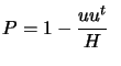 $\displaystyle P =1 - \frac{u u^t}{ H} \; \;$