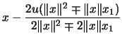 $\displaystyle x -
\frac{2u ( \Vert x \Vert^2 \mp \Vert x \Vert x_1) }{ 2 \Vert x \Vert^2 \mp 2 \Vert x \Vert
x_1 }$