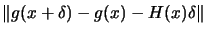 $\displaystyle \Vert
g(x+\delta)-g(x)-H(x)\delta \Vert$