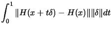 $\displaystyle \int_0^{1} \Vert H(x+t\delta)
- H(x) \Vert \Vert\delta\Vert dt \nonumber$