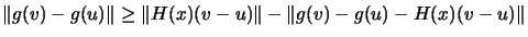 $\displaystyle \Vert g(v)-g(u) \Vert \geq \Vert H(x)(v-u) \Vert - \Vert g(v)-g(u)-H(x)(v-u)\Vert
$