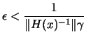 $ \displaystyle \epsilon < \frac{1}{\Vert H(x)^{-1} \Vert
\gamma}$