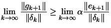 $\displaystyle \lim_{k \rightarrow \infty} \frac{\Vert g_{k+1}\Vert}{\Vert\delta...
...lim_{k \rightarrow \infty} \alpha
\frac{\Vert e_{k+1}\Vert}{\Vert\delta_k\Vert}$