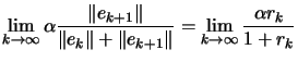 $\displaystyle \lim_{k \rightarrow \infty} \alpha \frac{\Vert e_{k+1}\Vert}{\Ver...
...\Vert+\Vert e_{k+1}\Vert}= \lim_{k \rightarrow \infty} \frac{\alpha
r_k}{1+r_k}$