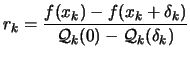 $\displaystyle r_k=\frac{f(x_k)-f(x_k+\delta_k)}{\mbox{$\cal Q$}_k(0)-\mbox{$\cal Q$}_k(\delta_k)}$