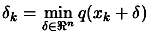 $ \displaystyle
\delta_k=\min_{\delta \in \Re^n} q(x_k+\delta) $