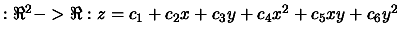 $ :
\Re^2->\Re: z= c_1+ c_2 x + c_3 y + c_4 x^2 + c_5 xy + c_6 y^2$