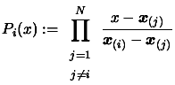 $\displaystyle P_i(x) := \prod_{ \begin{array}{c} \scriptstyle j=1 \\
\script...
... }^{N} \frac{x-\boldsymbol{x}_{(j)}}{\boldsymbol{x}_{(i)}-\boldsymbol{x}_{(j)}}$