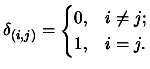 $\displaystyle \delta_{(i,j)}
 = \begin{cases}0, & i \neq j; \\  1, & i=j.
 \end{cases}$