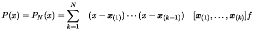 $\displaystyle P(x)=
 P_N(x) = \sum_{k=1}^N \quad ( x- \boldsymbol{x}_{(1)}) \cd...
...ymbol{x}_{(k-1)}
 ) \quad [\boldsymbol{x}_{(1)}, \ldots, \boldsymbol{x}_{(k)}]f$