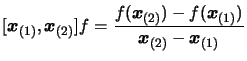 $\displaystyle [ \boldsymbol{x}_{(1)}, \boldsymbol{x}_{(2)} ]f= \frac{f( \boldsy...
...(2)})- f(
 \boldsymbol{x}_{(1)})}{\boldsymbol{x}_{(2)} - \boldsymbol{x}_{(1)} }$