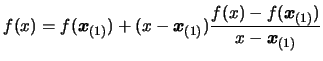 $\displaystyle f(x)= f(\boldsymbol{x}_{(1)}) + (x- \boldsymbol{x}_{(1)}) \frac{ f( x )- f(
\boldsymbol{x}_{(1)})}{x - \boldsymbol{x}_{(1)} }$