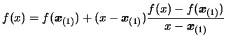 $\displaystyle f(x)= f(\boldsymbol{x}_{(1)}) + (x- \boldsymbol{x}_{(1)}) \frac{ f( x )- f(
 \boldsymbol{x}_{(1)})}{x - \boldsymbol{x}_{(1)} }$