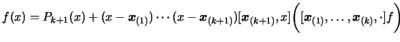 $\displaystyle f(x)= P_{k+1}(x) + ( x- \boldsymbol{x}_{(1)}) \cdots (x-\boldsymb...
...,x] \bigg([\boldsymbol{x}_{(1)}, \ldots, \boldsymbol{x}_{(k)}, \cdot ]f
 \bigg)$