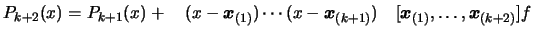 $\displaystyle P_{k+2}(x)= P_{k+1}(x)+ \quad ( x- \boldsymbol{x}_{(1)}) \cdots
 ...
...ymbol{x}_{(k+1)}) \quad [\boldsymbol{x}_{(1)}, \ldots, \boldsymbol{x}_{(k+2)}]f$