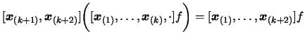 $\displaystyle [\boldsymbol{x}_{(k+1)},\boldsymbol{x}_{(k+2)}]
 \bigg([\boldsymb...
...k)}, \cdot ]f \bigg) = [\boldsymbol{x}_{(1)},
 \ldots, \boldsymbol{x}_{(k+2)}]f$