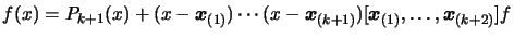 $\displaystyle f(x)=
 P_{k+1}(x) + ( x- \boldsymbol{x}_{(1)}) \cdots (x-\boldsymbol{x}_{(k+1)} ) [\boldsymbol{x}_{(1)},
 \ldots, \boldsymbol{x}_{(k+2)}]f$