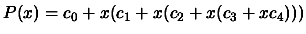 $ P(x)= c_0 + x ( c_1 + x ( c_2 + x ( c_3
+ x c_4 ))) $