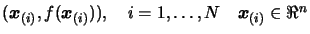 $ (\boldsymbol{x}_{(i)}, f(\boldsymbol{x}_{(i)}) ), \quad i=1, \ldots, N \quad \boldsymbol{x}_{(i)}
\in \Re^n$