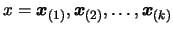 $ x= \boldsymbol{x}_{(1)}, \boldsymbol{x}_{(2)}, \ldots, \boldsymbol{x}_{(k)}$