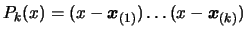 $ P_k(x)= (x-\boldsymbol{x}_{(1)}) \ldots
(x-\boldsymbol{x}_{(k)})$