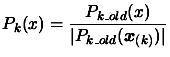 $\displaystyle P_k(x)=\frac{ P_{k\_old}(x)}{ \vert
 P_{k\_old}( \boldsymbol{x}_{(k)}) \vert}$