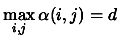 $\displaystyle \max_{i,j}
\alpha(i,j)=d$