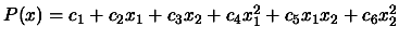 $ P(x)= c_1 +c_2 x_1 + c_3 x_2 + c_4 x_1^2 + c_5 x_1 x_2 +
c_6 x_2^2$