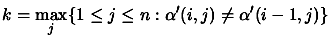 $ \displaystyle k=\max_j \{ 1\leq j \leq n:
\alpha'(i,j) \neq \alpha'(i-1, j) \} $