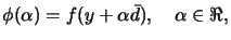 $\displaystyle \phi(\alpha)= f(y+\alpha \bar{d}),
 \quad \alpha \in \Re,$