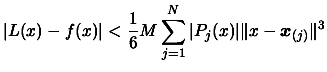 $\displaystyle \vert L(x)-f(x) \vert < \frac{1}{6} M \sum_{j=1}^N \vert P_j(x) \vert \Vert x -
 \boldsymbol{x}_{(j)} \Vert^3$