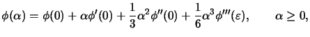 $\displaystyle \phi(\alpha) = \phi(0) + \alpha \phi'(0) + \frac{1}{3} \alpha^2
 \phi''(0) + \frac{1}{6} \alpha^3 \phi'''(\varepsilon), \quad \quad
 \alpha \geq 0,$