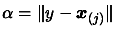 $ \alpha=\Vert
y-\boldsymbol{x}_{(j)}\Vert$