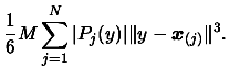 $\displaystyle \frac{1}{6} M \sum_{j=1}^N
\vert P_j(y)\vert \Vert y-\boldsymbol{x}_{(j)}\Vert^3.$