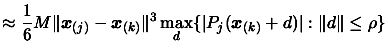$\displaystyle \approx \frac{1}{6}M \Vert \boldsymbol{x}_{(j)}- \boldsymbol{x}_{...
...max_{d} \{
 \vert P_j(\boldsymbol{x}_{(k)}+d)\vert : \Vert d \Vert \leq \rho \}$