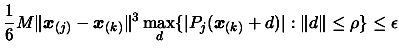 $\displaystyle \frac{1}{6}M \Vert \boldsymbol{x}_{(j)}- \boldsymbol{x}_{(k)} \Ve...
...ert P_j(\boldsymbol{x}_{(k)}+d)\vert : \Vert d \Vert \leq \rho \} \leq \epsilon$